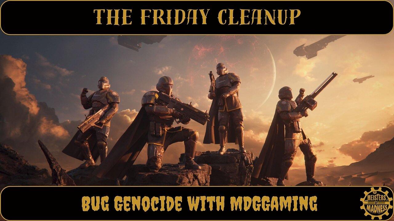 The Friday Cleanup - Bug Genocide With MDGGaming