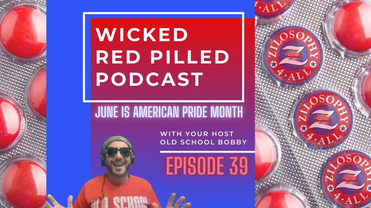 Wicked Red Pilled Podcast #39 - June is American Pride Month