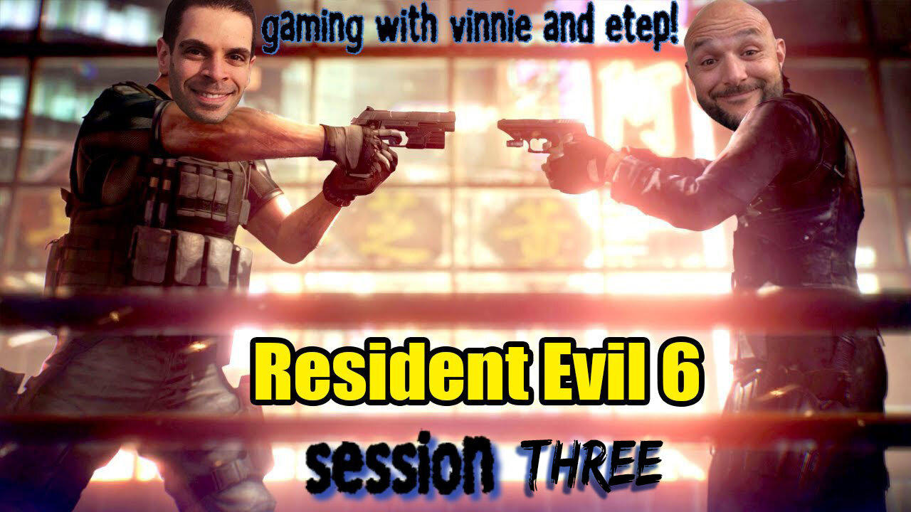 Game night with Vinnie and Etep! Resident Evil 6! Session 3