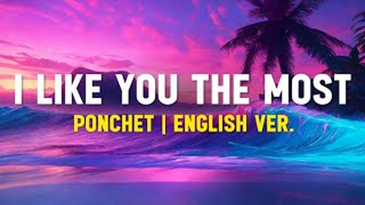 Ponchet I Like You The Most (Lyrics Terjemahan)| Cause you're the one that i like