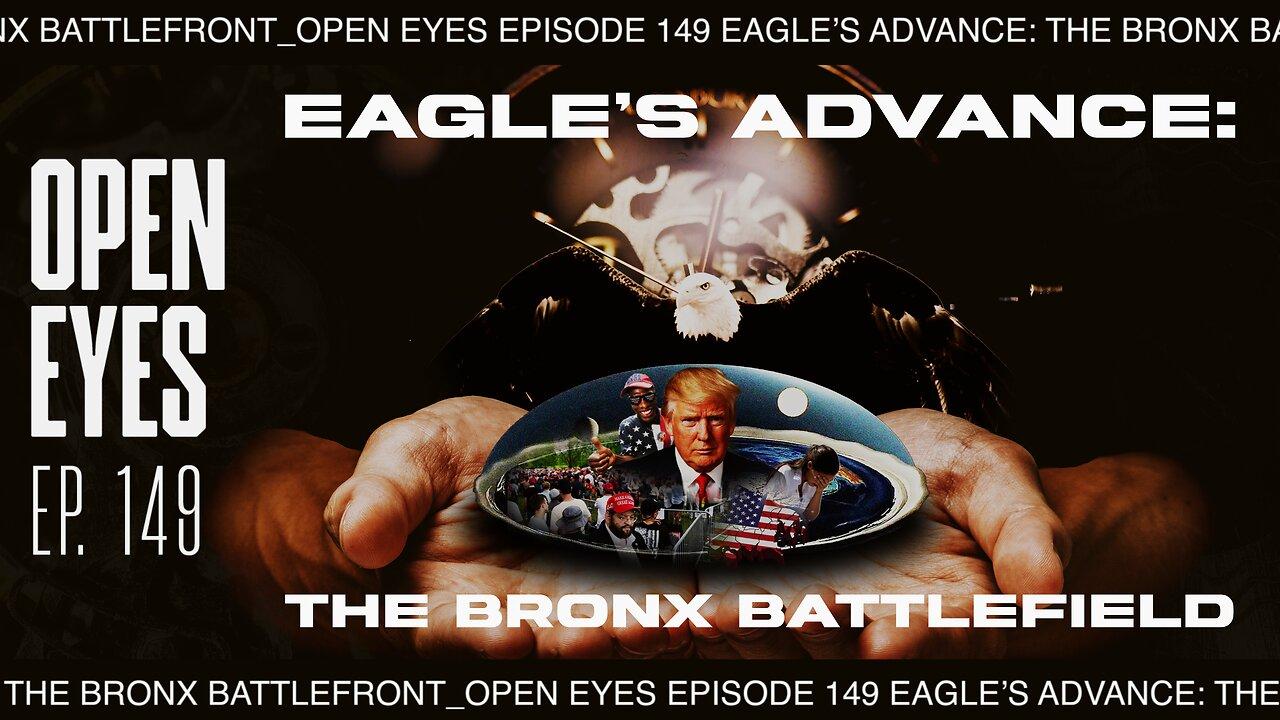 Open Eyes Ep. 149 - "Eagle's Advance: The Bronx Battlefront"