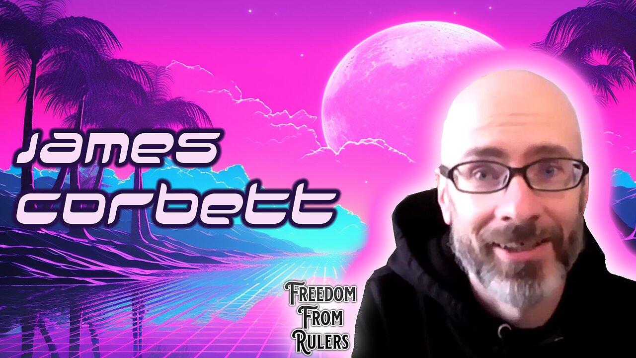 James Corbett Talks 9/11 Truth, Satanic Death Cult, Anarchism and Eugenics | Freedom From Rulers #4