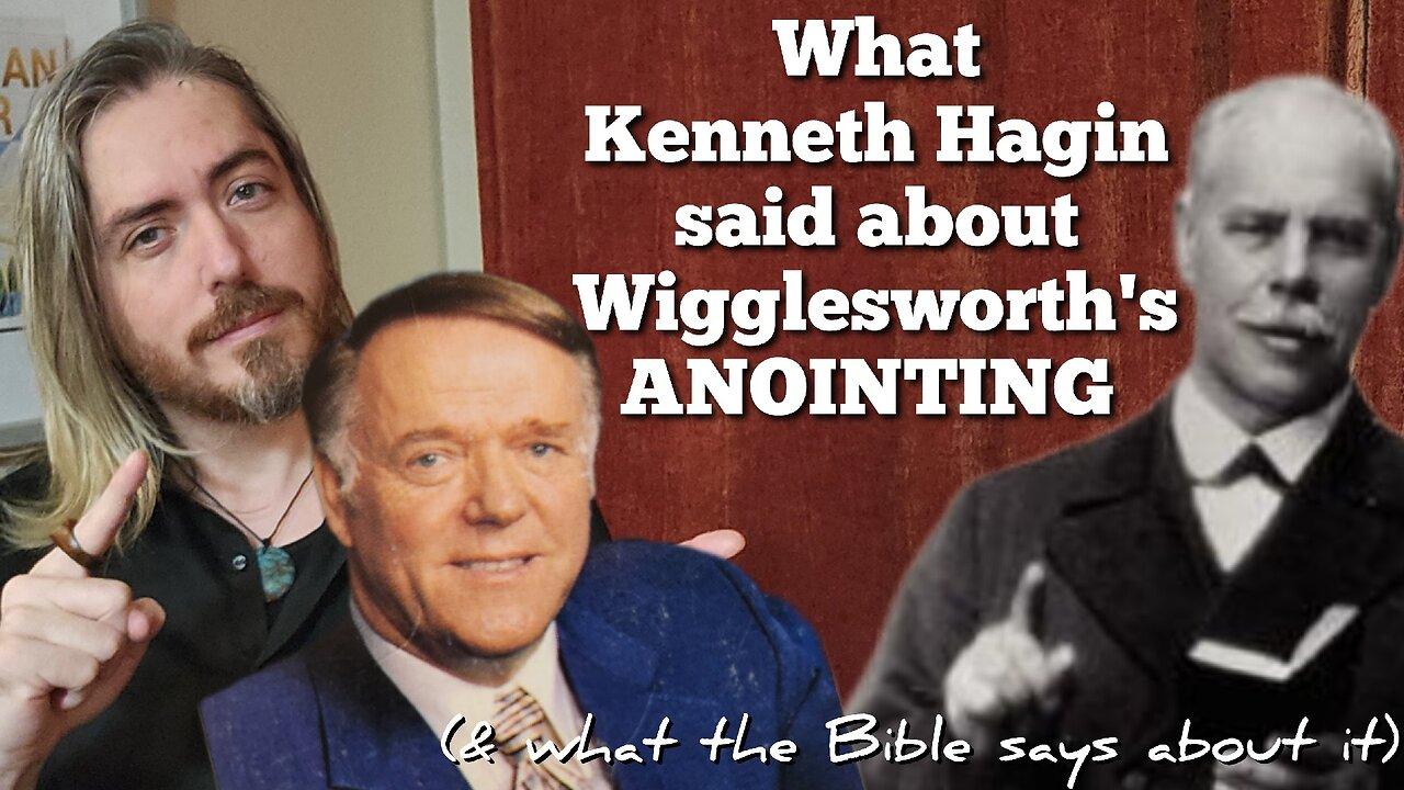 Kenneth Hagin on Wigglesworth's anointing, and WHAT IS THE ANOINTING?