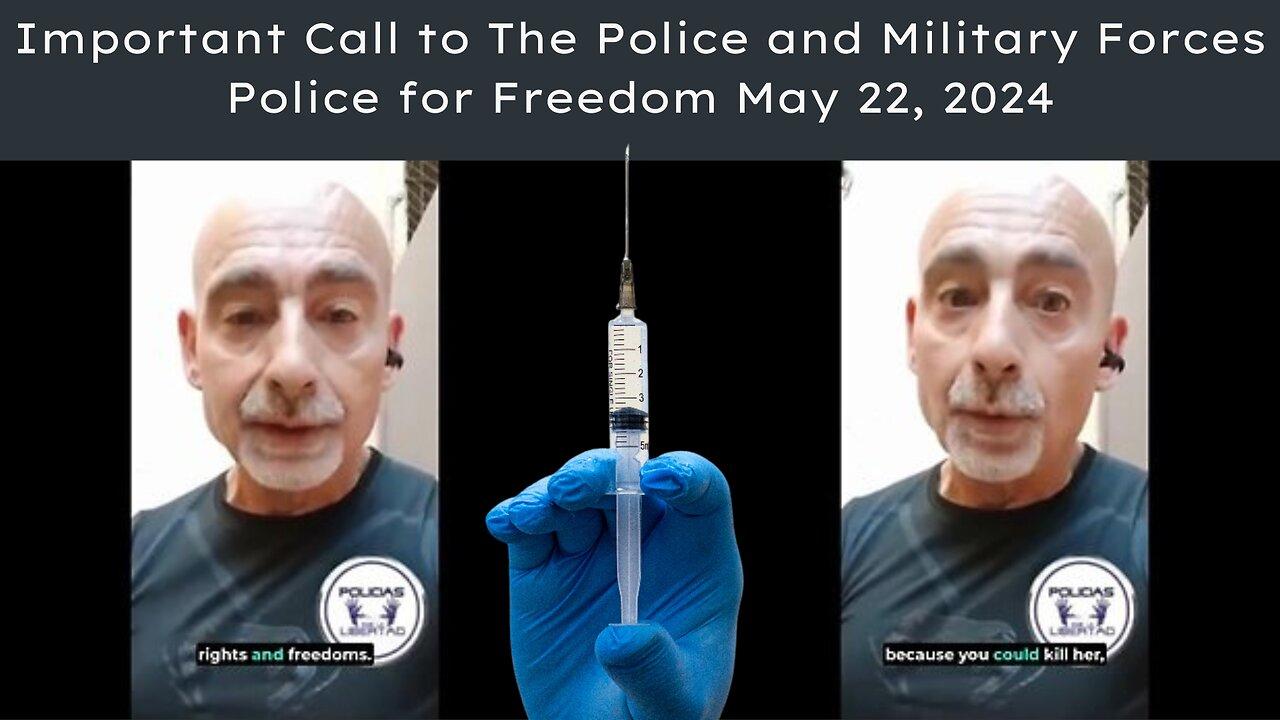 Important Call To Anyone In The Police and Military - Police for Freedom May 22, 2024