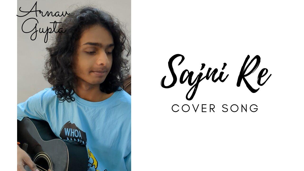 Sajni Re | Cover Song | Arnav Gupta