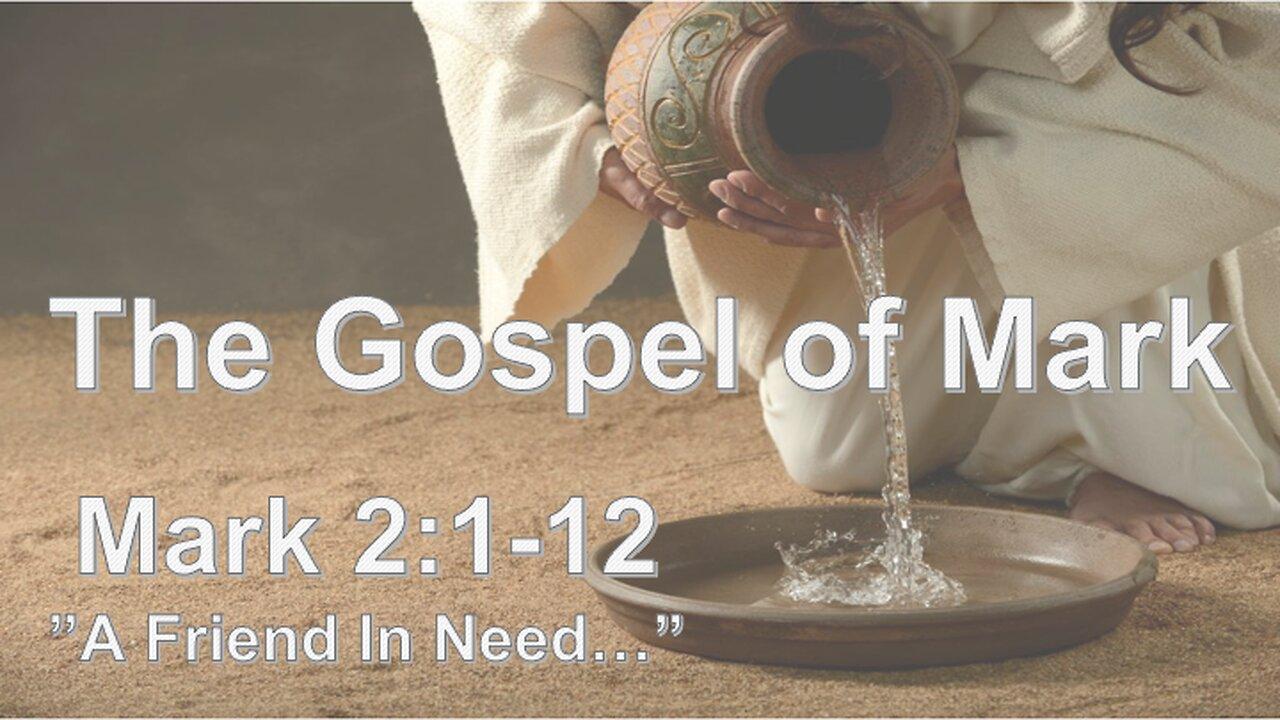 Mark 2:1-12 "A Friend In Need..."