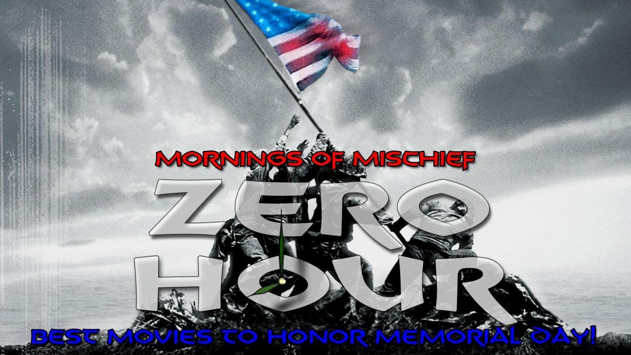 Mornings of Mischief ZeroHour - Best Movies to Honor Memorial Day!