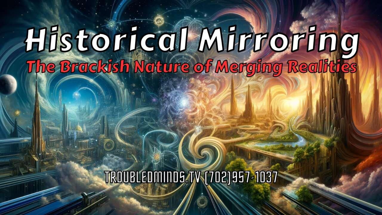 Historical Mirroring - The Brackish Nature of Merging Realities