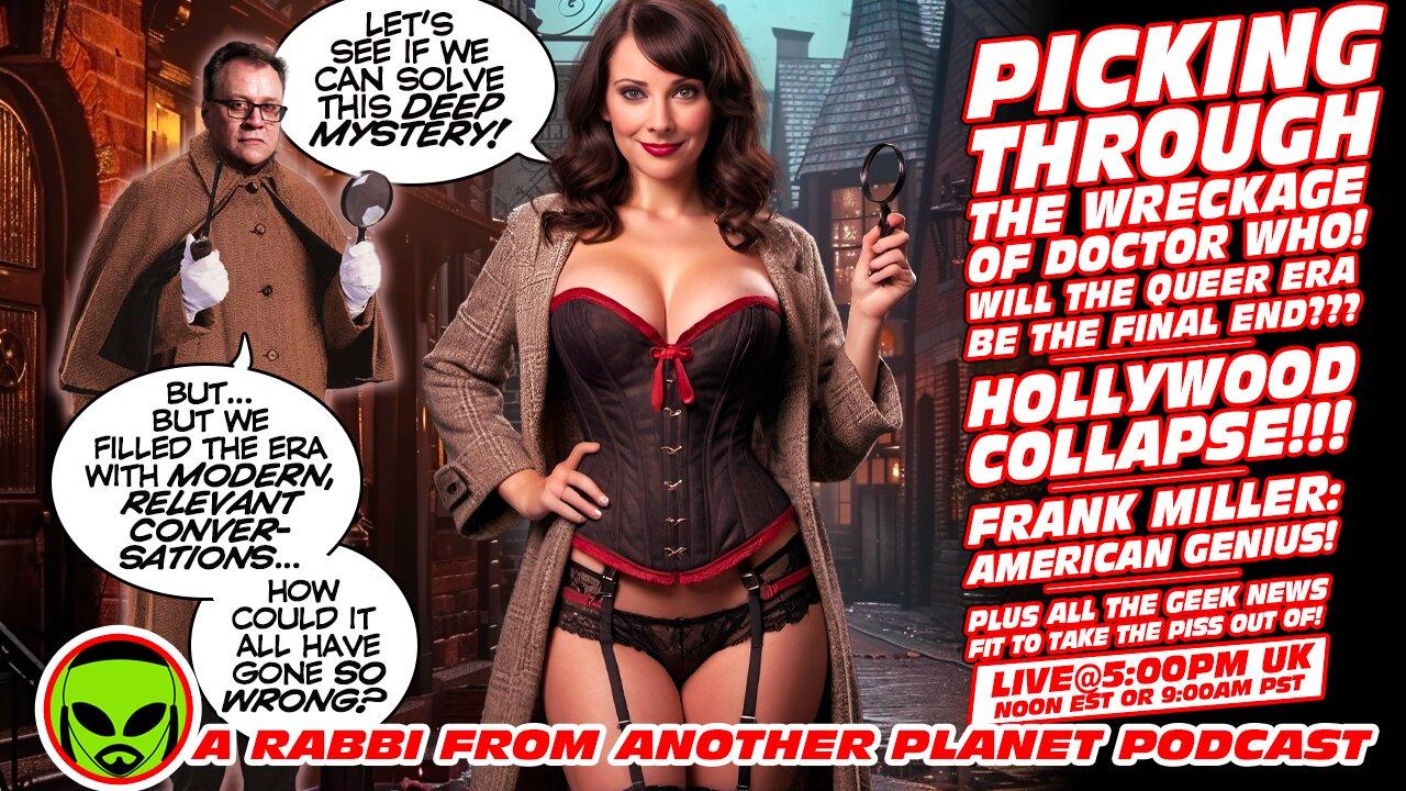 LIVE@5: Picking Through the Wreckage of the Queer Era of Doctor Who!!! Hollywood Collapses!!!