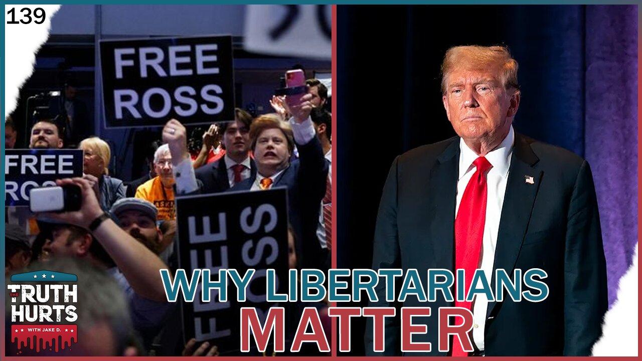 Truth Hurts #139 - Why Libertarians Matter