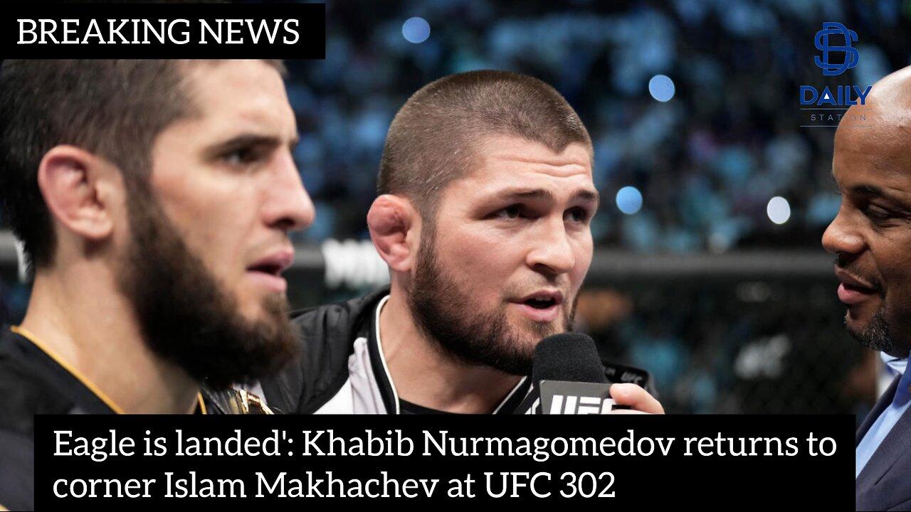 Eagle is landed': Khabib Nurmagomedov returns to corner Islam Makhachev at UFC 302|latest news|