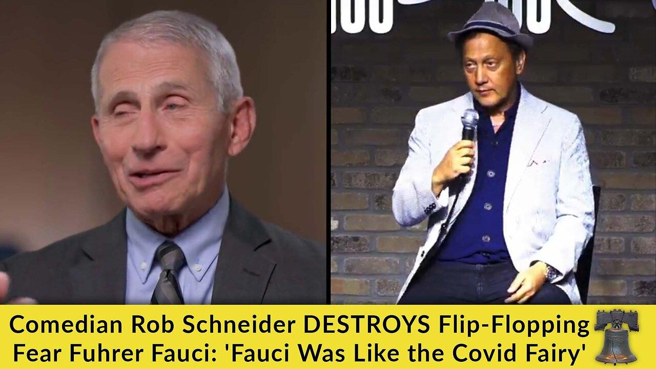 Comedian Rob Schneider DESTROYS Flip-Flopping Fear Fuhrer Fauci: 'Fauci Was Like the Covid Fairy'