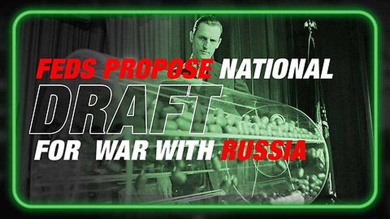 Alex Jones Feds Propose Bringing Back National Draft For War With Russia info Wars show