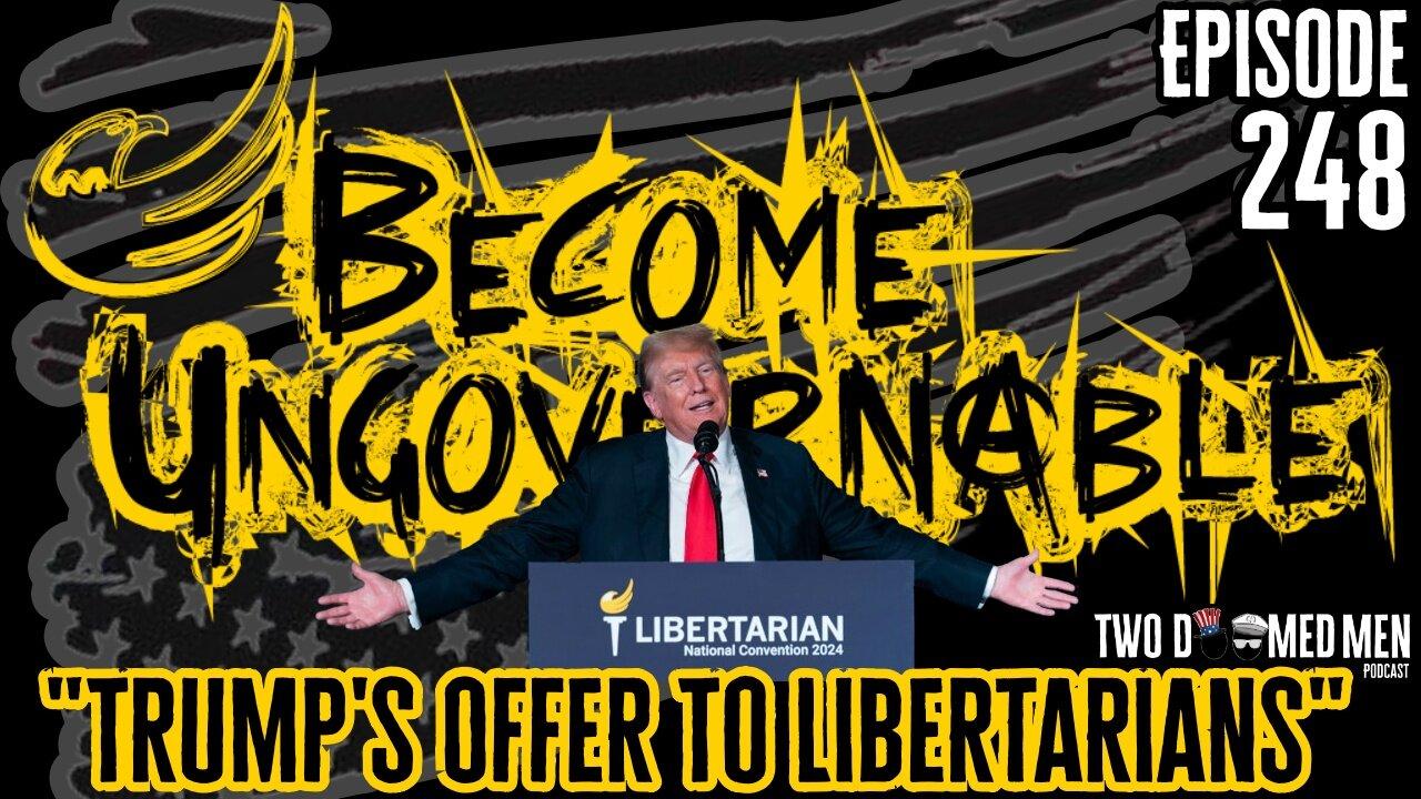 Episode 248 "Trump's Offer To Libertarians"