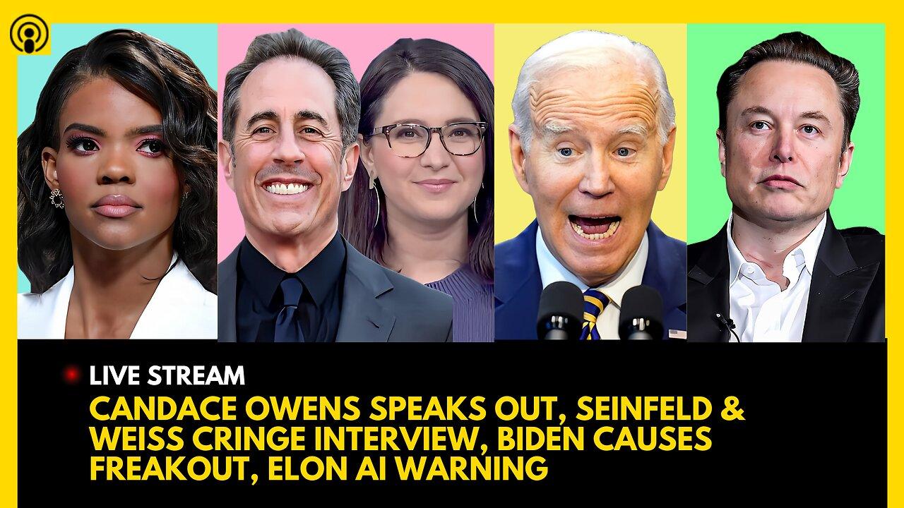 CANDACE OWENS SPEAKS OUT, SEINFELD & BARI WEISS CRINGE INTERVIEW, DEMS FREAKOUT, ELON MUSK AI ALARM