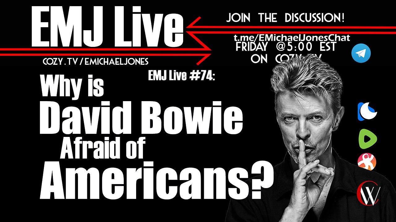 EMJ Live 74: Why is David Bowie Afraid of Americans?