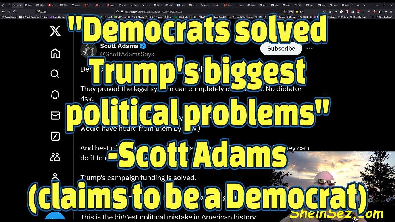 "Democrats solved Trump's biggest political problems" -Scott Adams (claims to be a Democrat)-549
