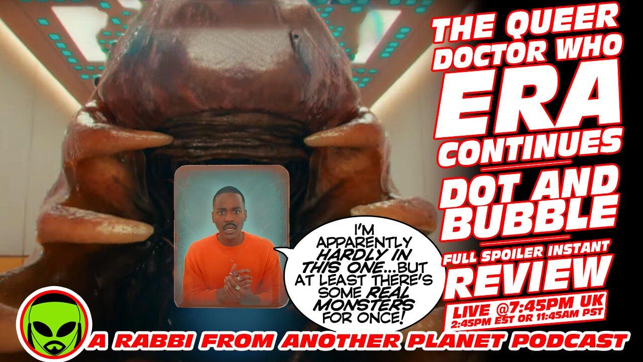 Doctor Who: Dot and Bubble Instant Spoiler Review!!!