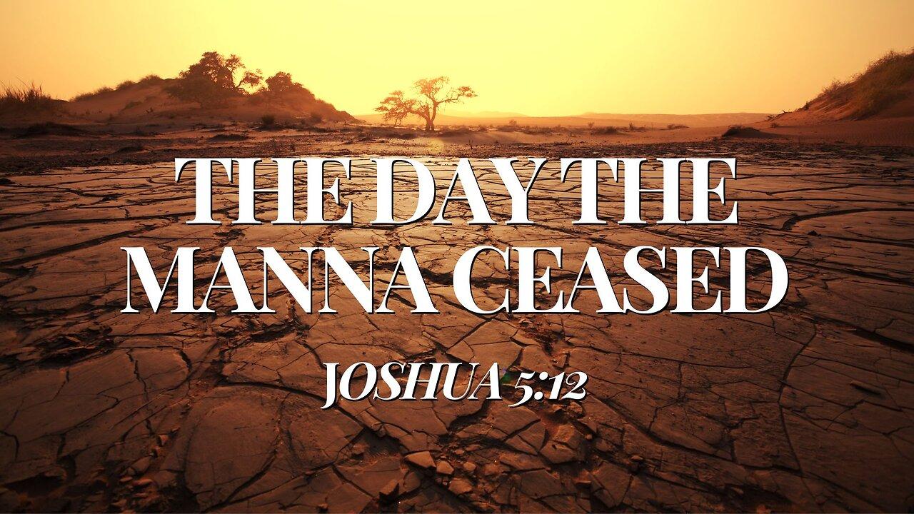 The Day the Manna Ceased (Joshua 5:12)
