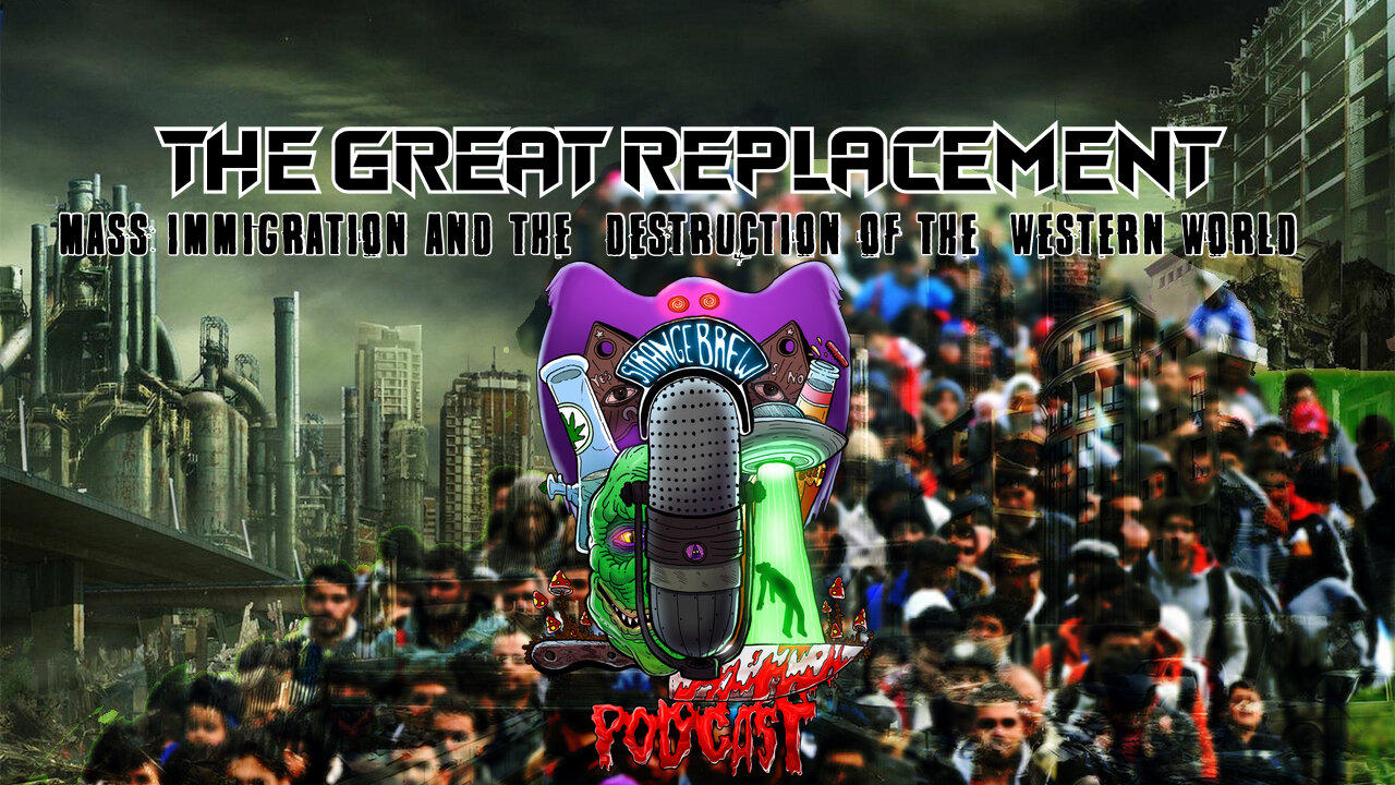 THE GREAT REPLACEMENT | MASS IMMIGRATION AND THE DESTRUCTION OF THE WESTERN WORLD!