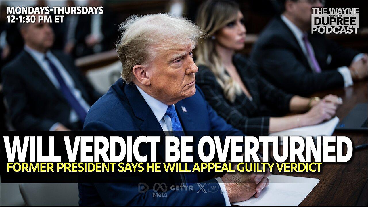 E1904: Will Trump's Guilty Verdict Stand Or Be Reversed? 6/3/24