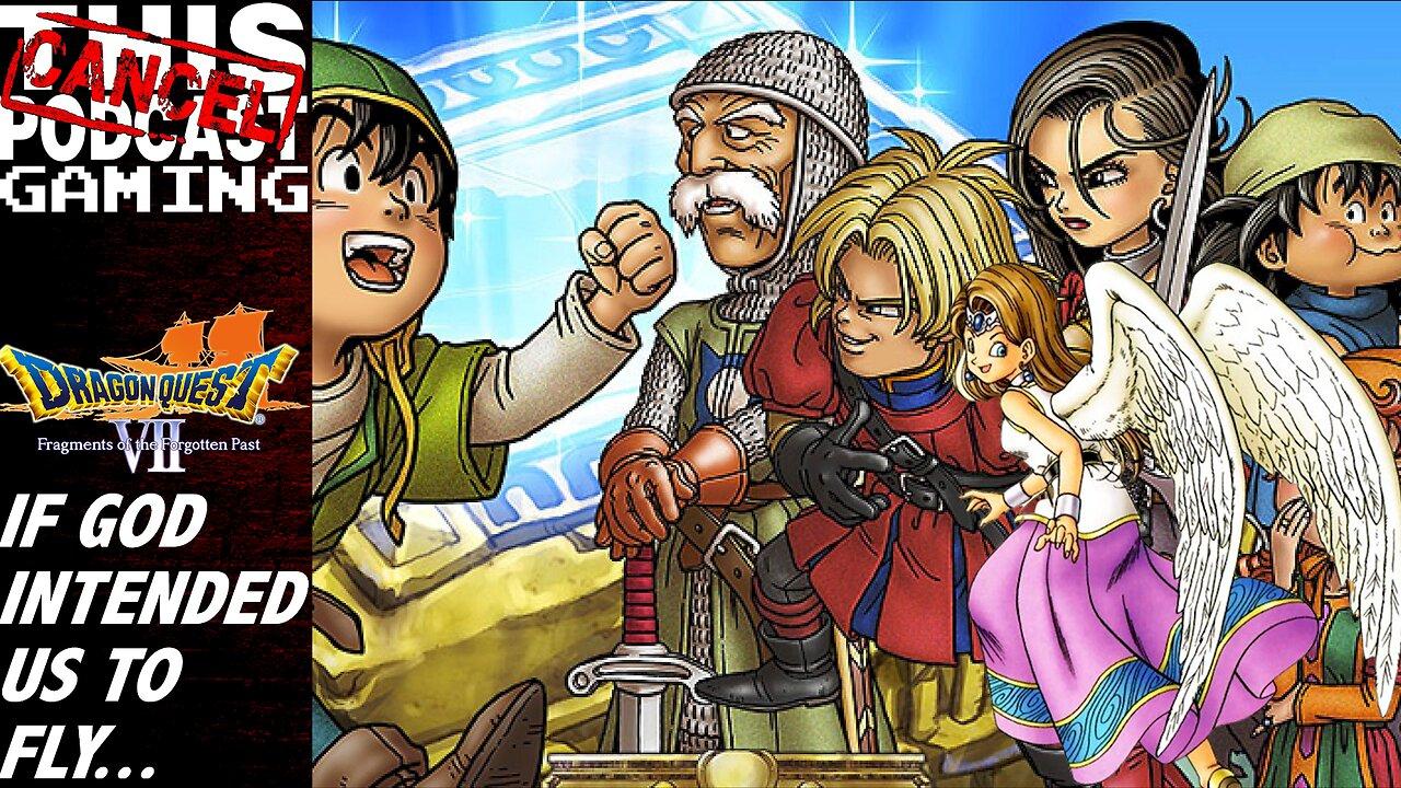 CTP Gaming - Dragon Quest VII: Fragments of the Forgotten Past - If God Intended Us to Fly...