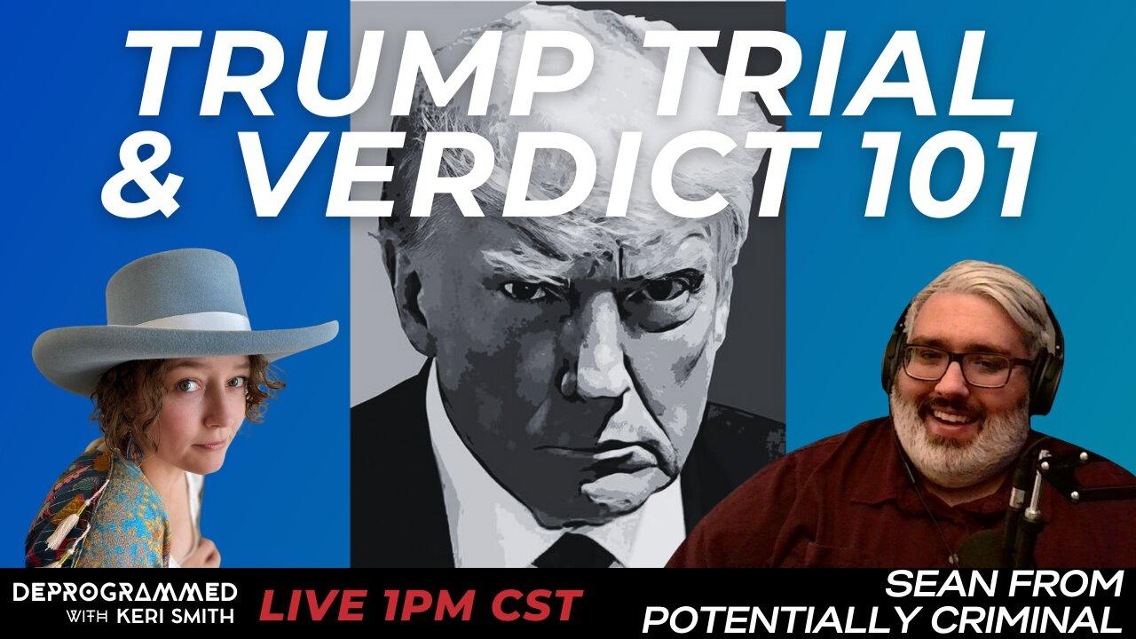 Explaining the Trump Trial & Verdict - LIVE Deprogrammed with Guest Sean of Potentially Criminal