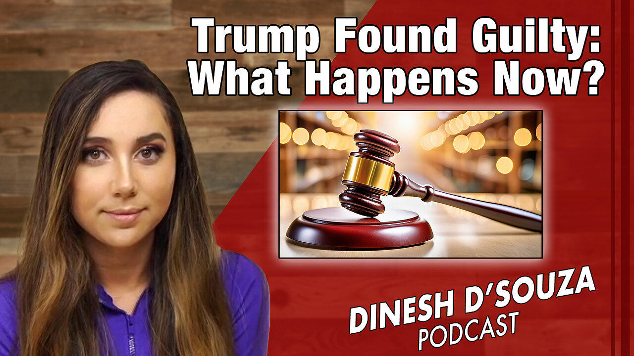 Trump Found Guilty: What Happens Now?   Dinesh D’Souza Podcast Ep 845