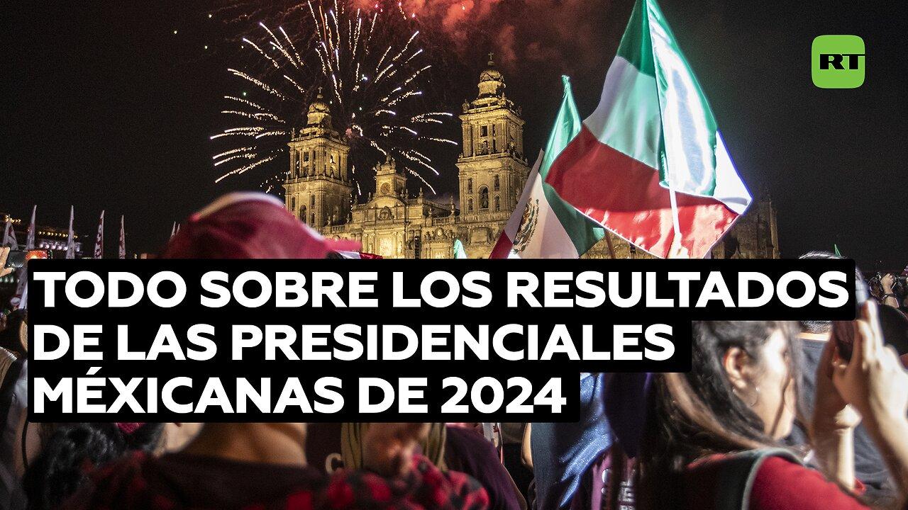 Todo sobre los resultados de las presidenciales méxicanas de 2024