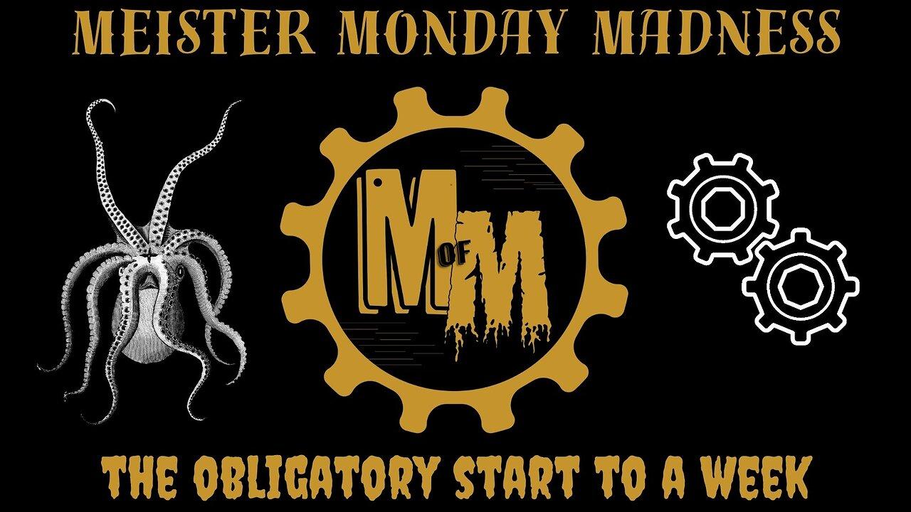Meister Monday Madness - The Obligatory Start to a Week