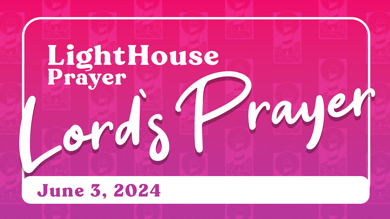 Lighthouse Prayer: Lord's Prayer // June 3, 2024