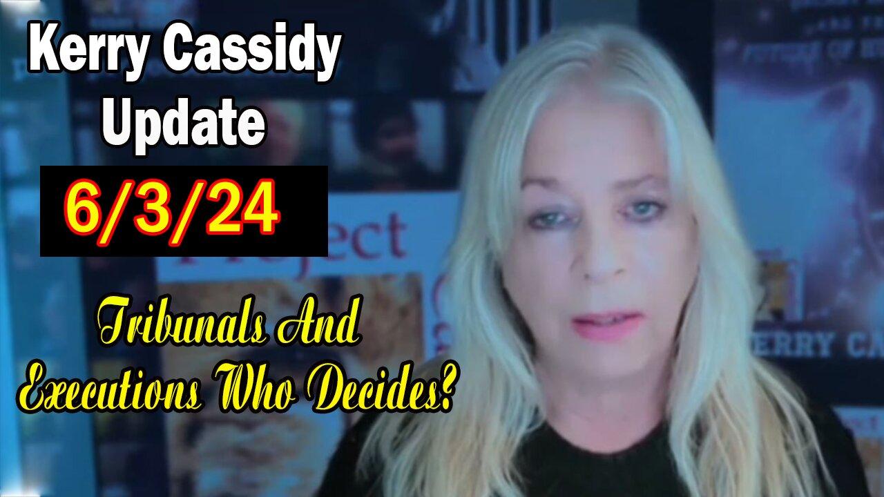 Kerry Cassidy Update Today June 3: "Tribunals And Executions Who Decides?"