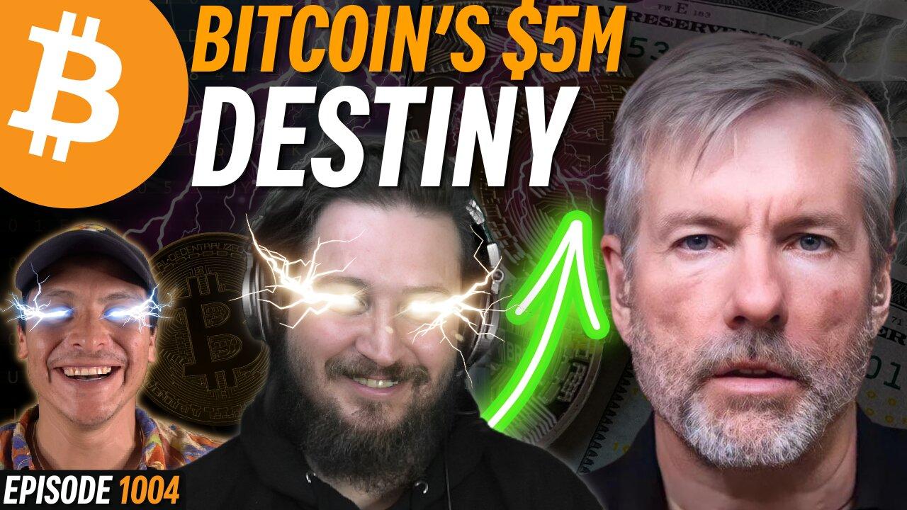 Bitcoin's $5M Destiny & Saylor Breaks Echo Chamber | EP 1004