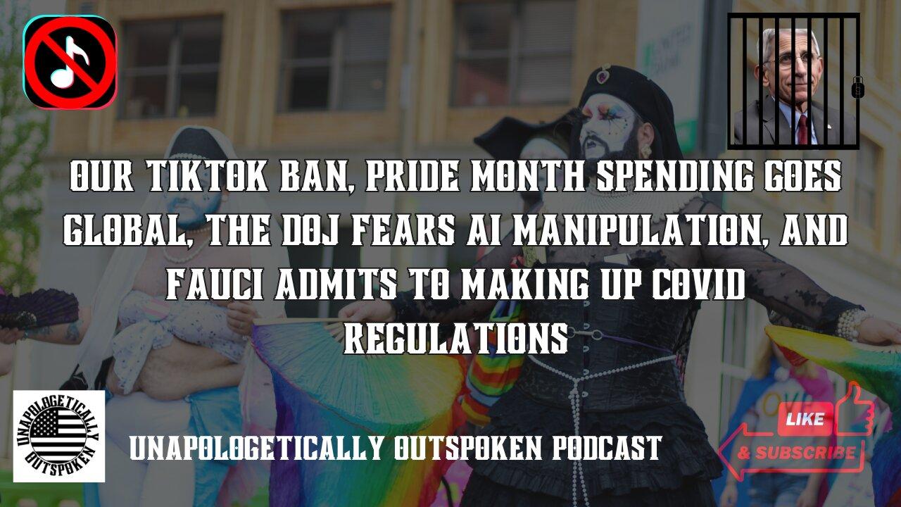 OUR TIKTOK BAN, PRIDE MONTH SPENDING GOES GLOBAL, THE DOJ FEARS AI MANIPULATION, AND FAUCI HEARING