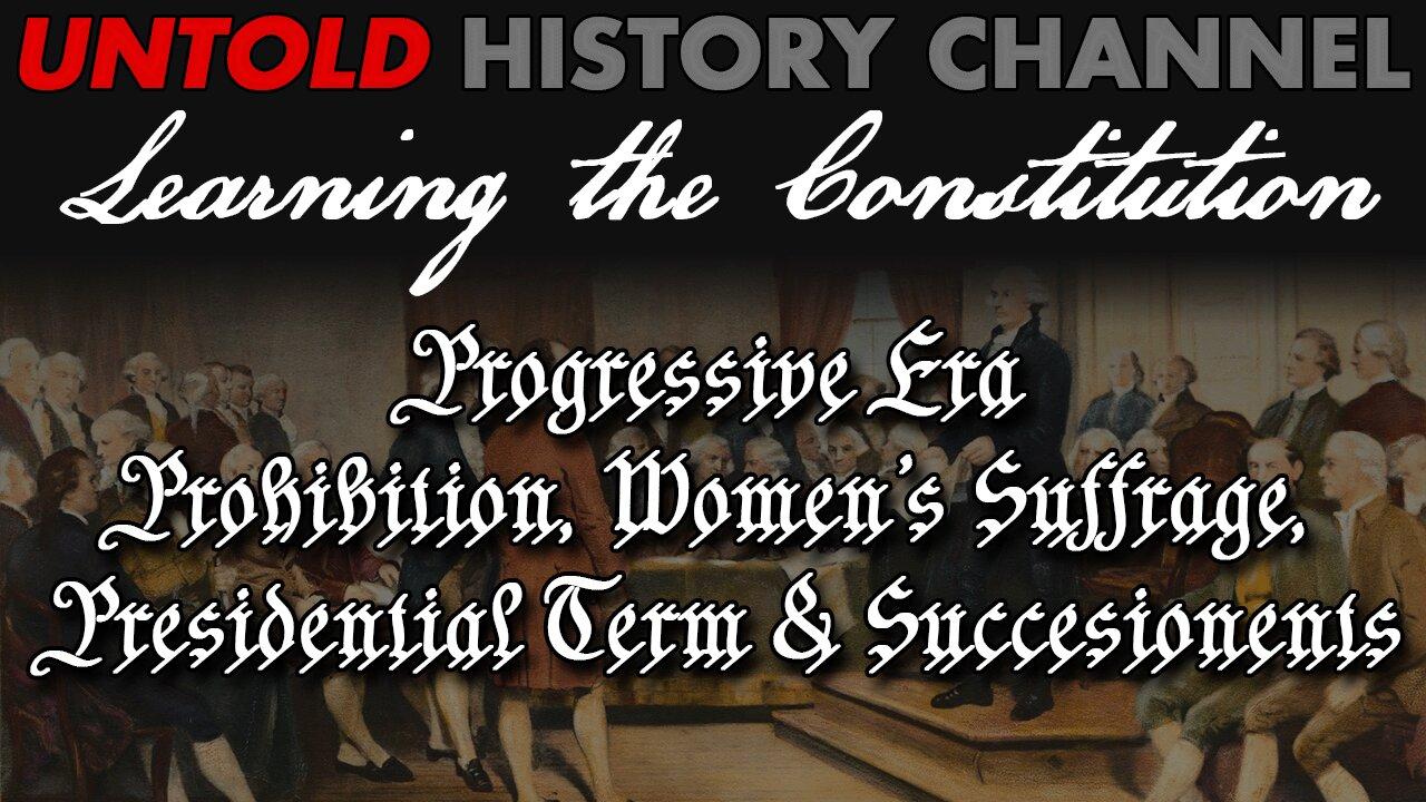 Learning The Constitution |  Prohibition, Women's Suffrage and Presidential Term & Succession