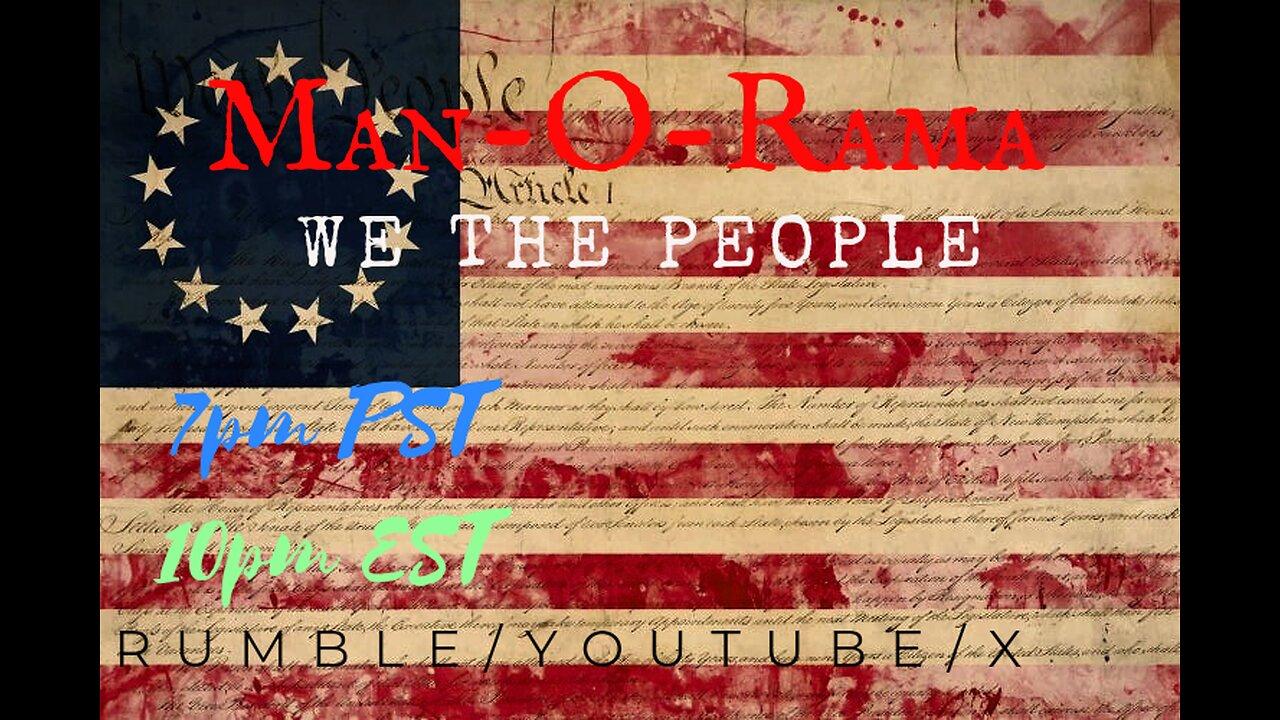 Man-O-Rama Ep. 78: We The People 7PM PST 10PM EST