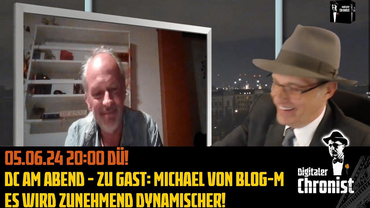 05.06.24 20:00 DÜ! DC am Abend - Zu Gast: Michael von Blog-M - Es wird zunehmend dynamischer!