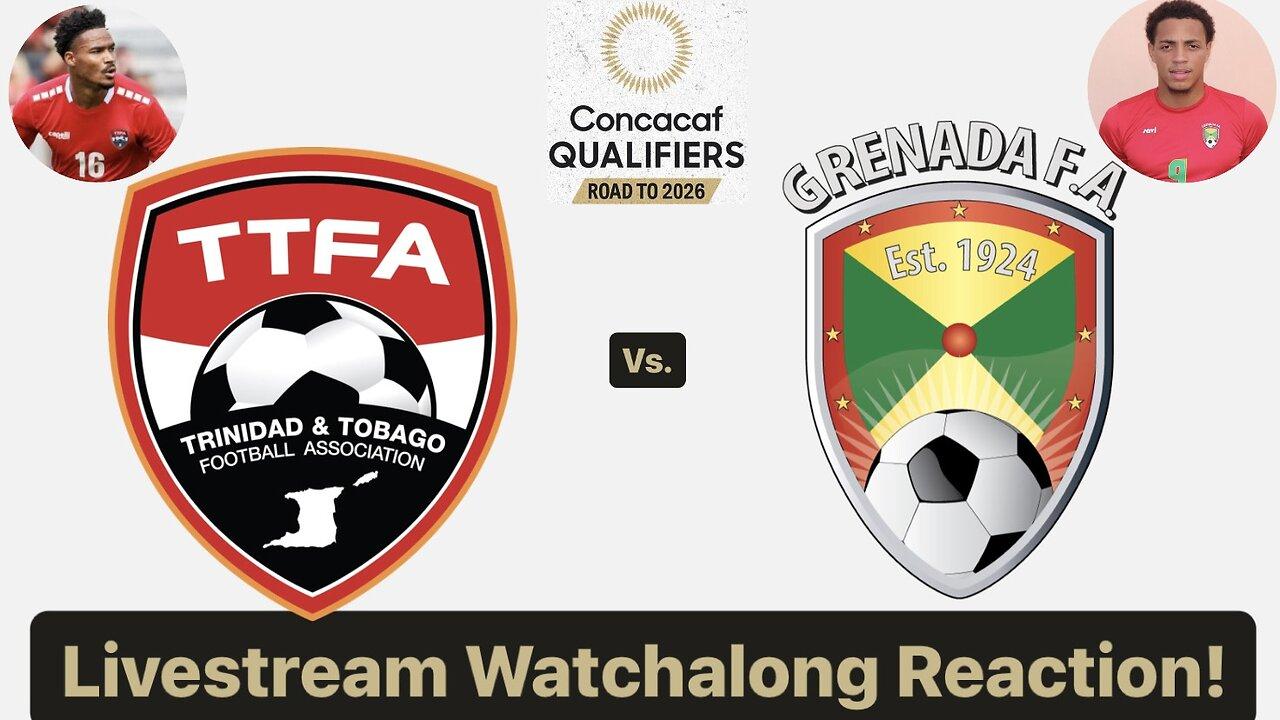Trinidad & Tobago Vs. Grenada 2026 CONCACAF World Cup Qualifiers Round 2 Live Watchalong Reaction