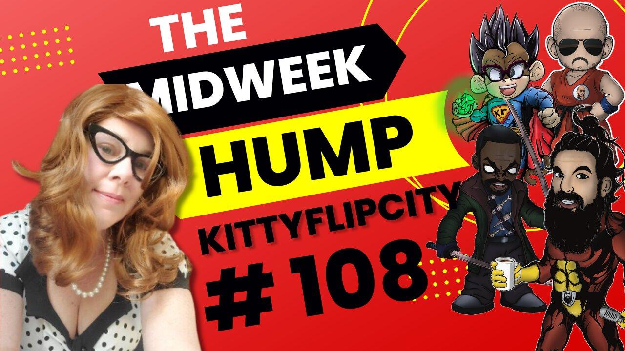 The Midweek Hump #108 feat. KittyFlipCity