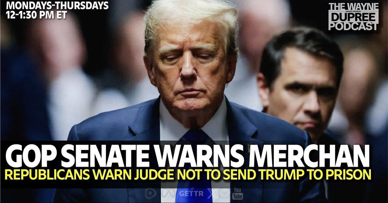 E1907: Senate Republicans Warn NY Judge: Sentencing Trump Could Impact Campaign 6/6/24