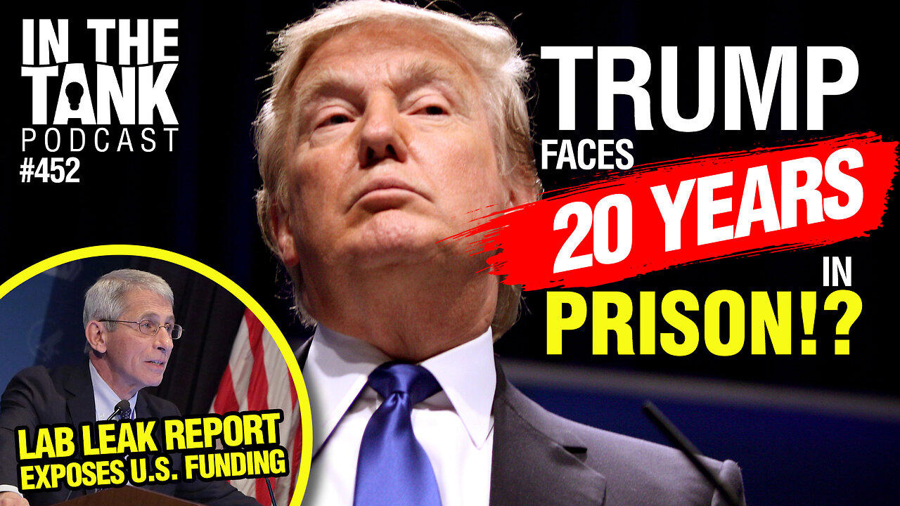 Trump Faces 20 Years in Prison!? - In The Tank #452