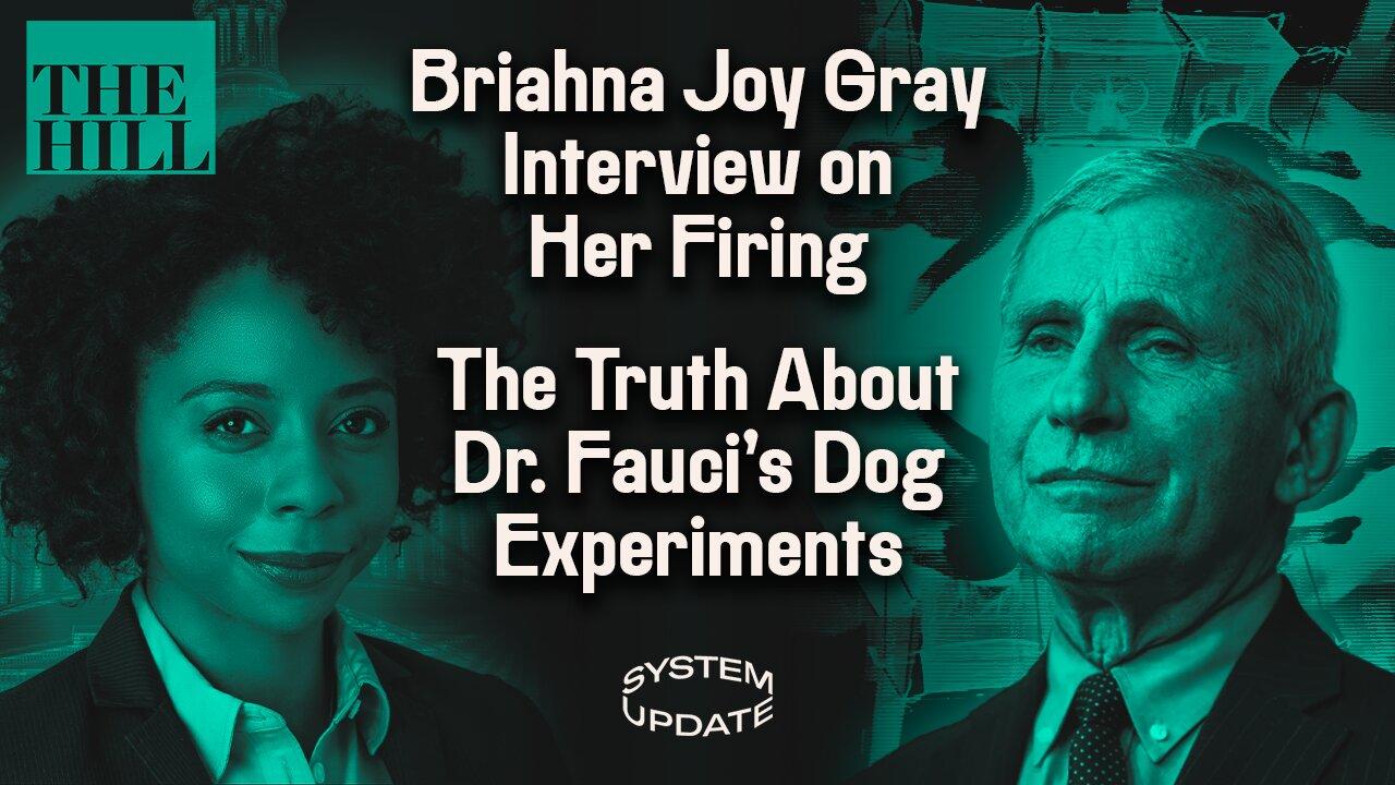 Briahna Joy Gray on her Firing from The Hill and Free Speech Double Standards; Leighton Woodhouse on his Reporting About Dr. Fau