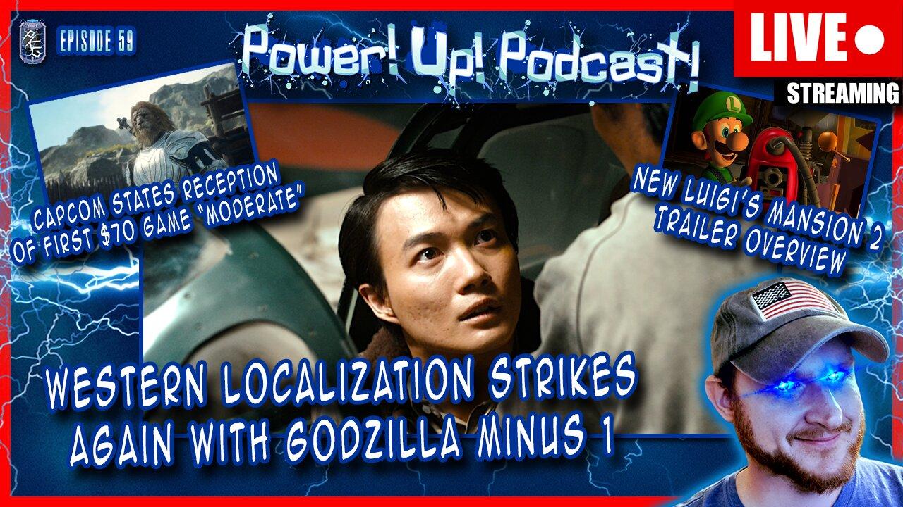 Western Localization Got Godzilla Minus One!? NOOooo! | Power!Up!Podcast! #59