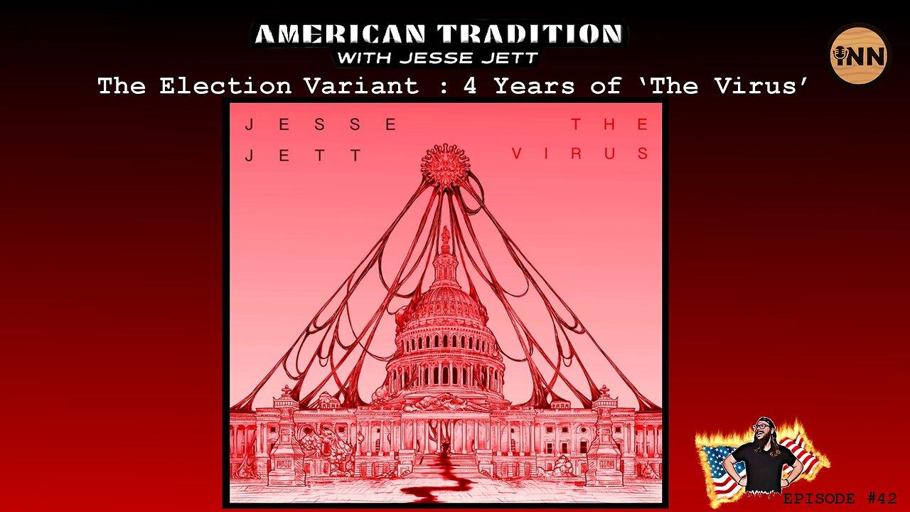 REPLAY: The Election Variant: 4 Years of ‘The Virus’ | American Tradition w/ Jesse Jett #42