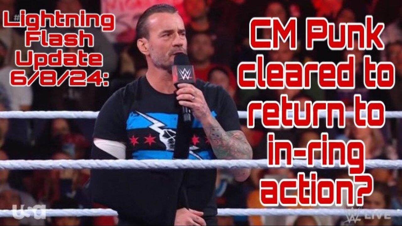 Lightning Flash Update 6/8/24: CM Punk cleared to return to in-ring action?