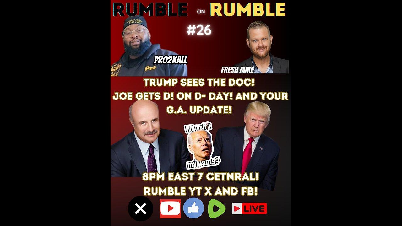 Rumble on Rumble #26 Trump sees the Doc, Joe gets a D, and GA update!