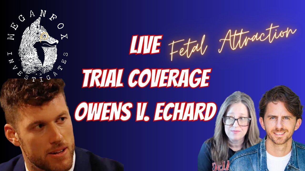 Fetal Attraction LIVE Trial Coverage, Owens v. Echard!