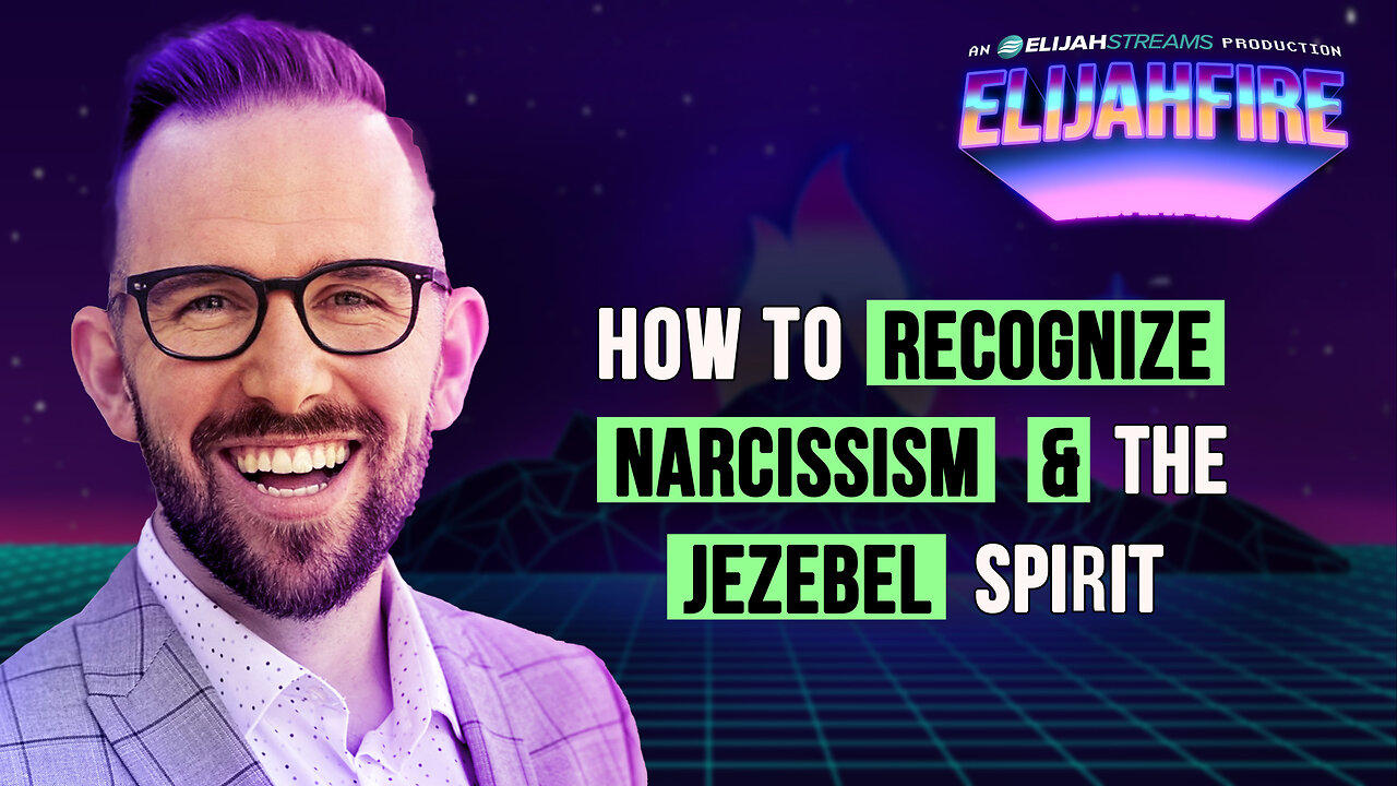 HOW TO RECOGNIZE NARCISSISM & THE JEZEBEL SPIRIT ElijahFire: Ep. 461 – JACOB BISWELL