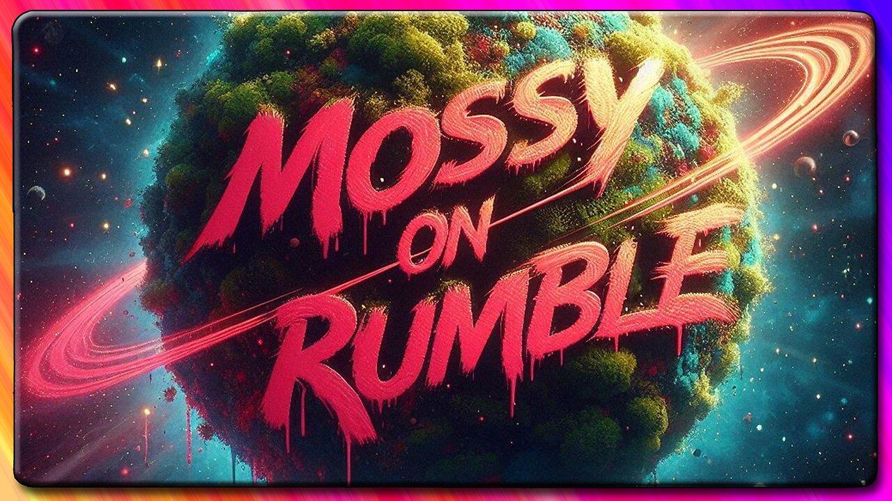 It's a mossy monday on Rumble Video - #RumbleTakeover