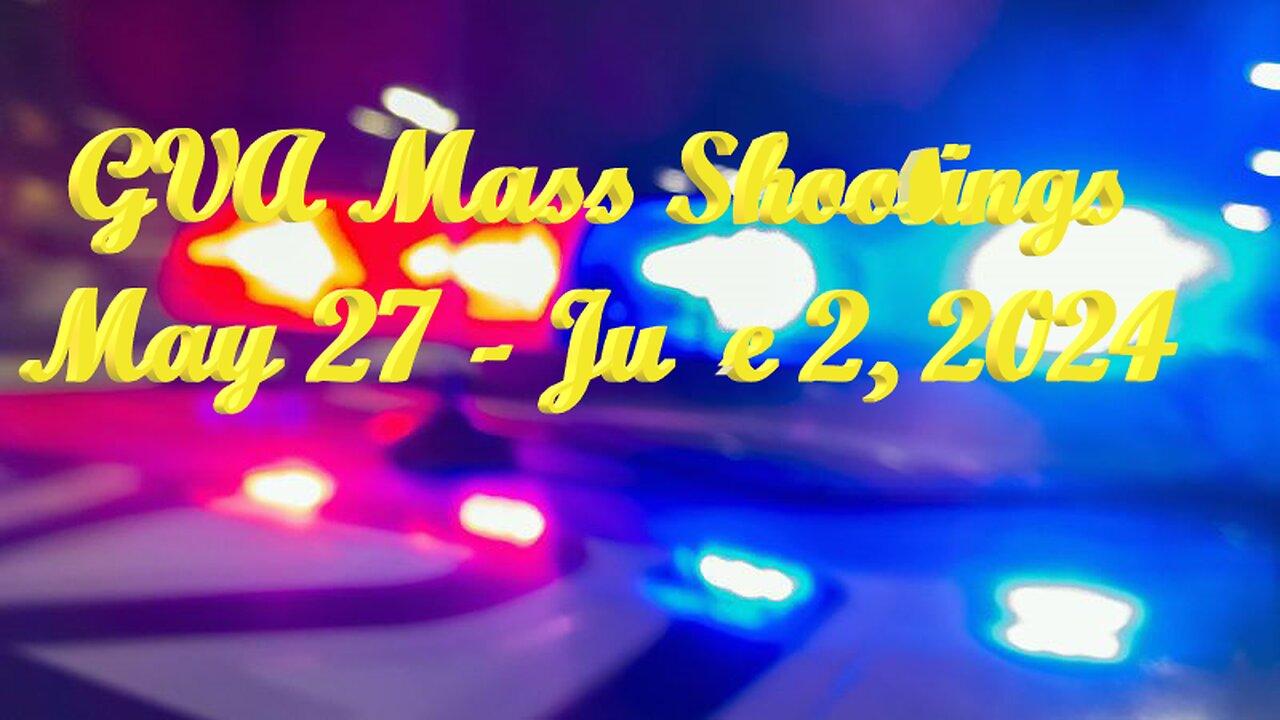 Mass Shootings according Gun Violence Archive for June 3 to June 9, 2024